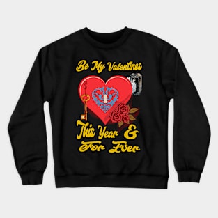 Be My Valentines This Year _ Forever - Modern _ Beautiful Crewneck Sweatshirt